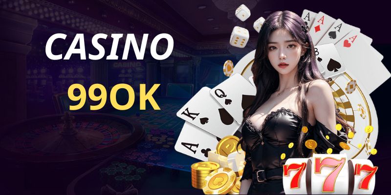 Tổng quan về sảnh live casino tại nhà cái 99OK