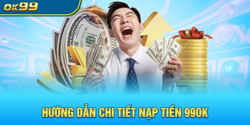 Điều kiện nạp tiền 99ok bạn nên nắm rõ